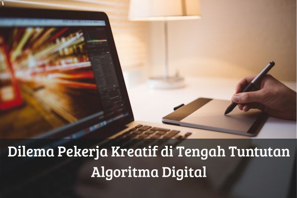 Dilema Pekerja Kreatif di Tengah Tuntutan Algoritma Digital