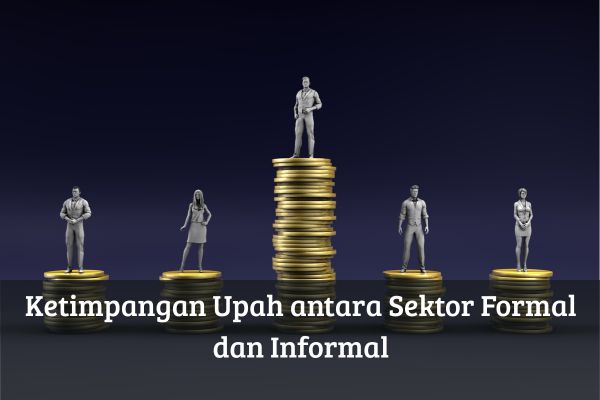 Ketimpangan Upah antara Sektor Formal dan Informal