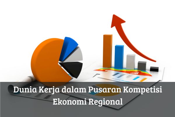 Dunia Kerja dalam Pusaran Kompetisi Ekonomi Regional