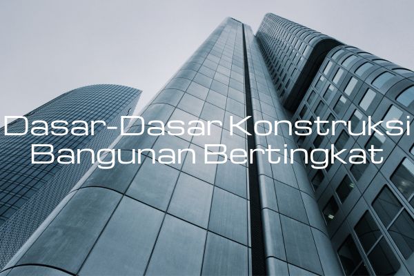 Dasar-Dasar Konstruksi Bangunan Bertingkat