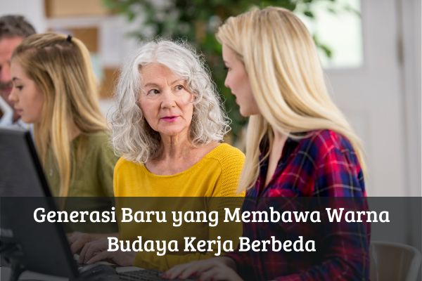 Generasi Baru yang Membawa Warna Budaya Kerja Berbeda