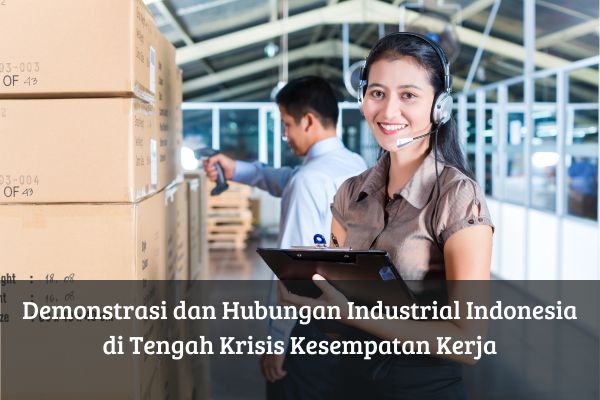 Demonstrasi dan Hubungan Industrial Indonesia di Tengah Krisis Kesempatan Kerja