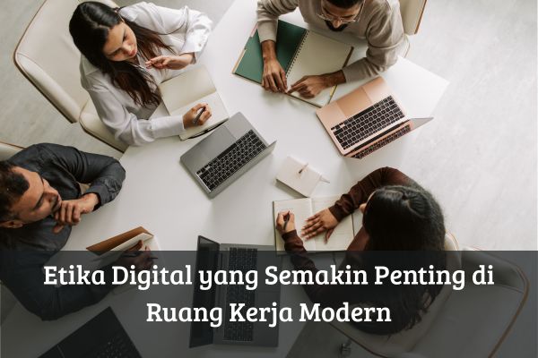 Etika Digital yang Semakin Penting di Ruang Kerja Modern