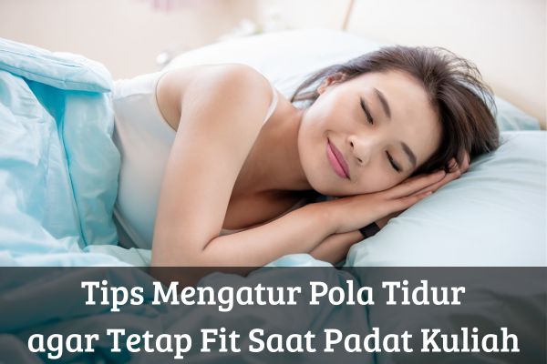 Tips Mengatur Pola Tidur agar Tetap Fit Saat Padat Kuliah
