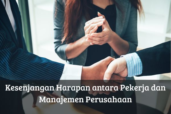 Kesenjangan Harapan antara Pekerja dan Manajemen Perusahaan