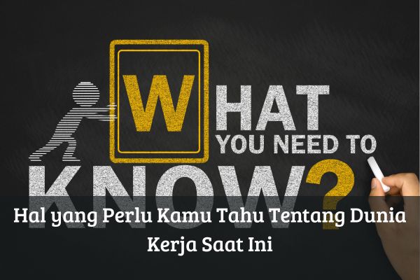 Hal yang Perlu Kamu Tahu Tentang Dunia Kerja Saat Ini