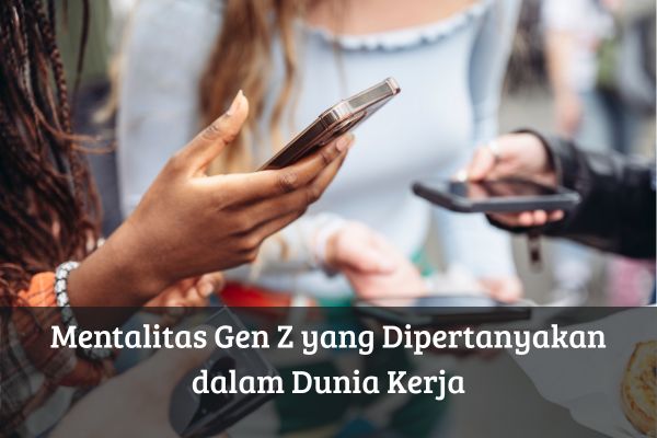 Mentalitas Gen Z yang Dipertanyakan dalam Dunia Kerja