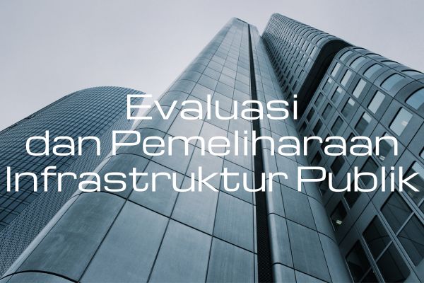 Evaluasi dan Pemeliharaan Infrastruktur Publik