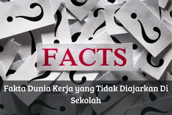 Fakta Dunia Kerja yang Tidak Diajarkan Di Sekolah