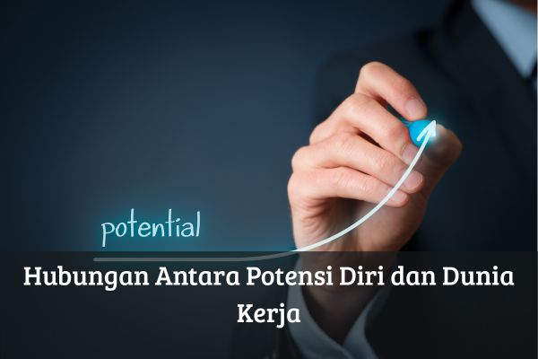Hubungan Antara Potensi Diri dan Dunia Kerja