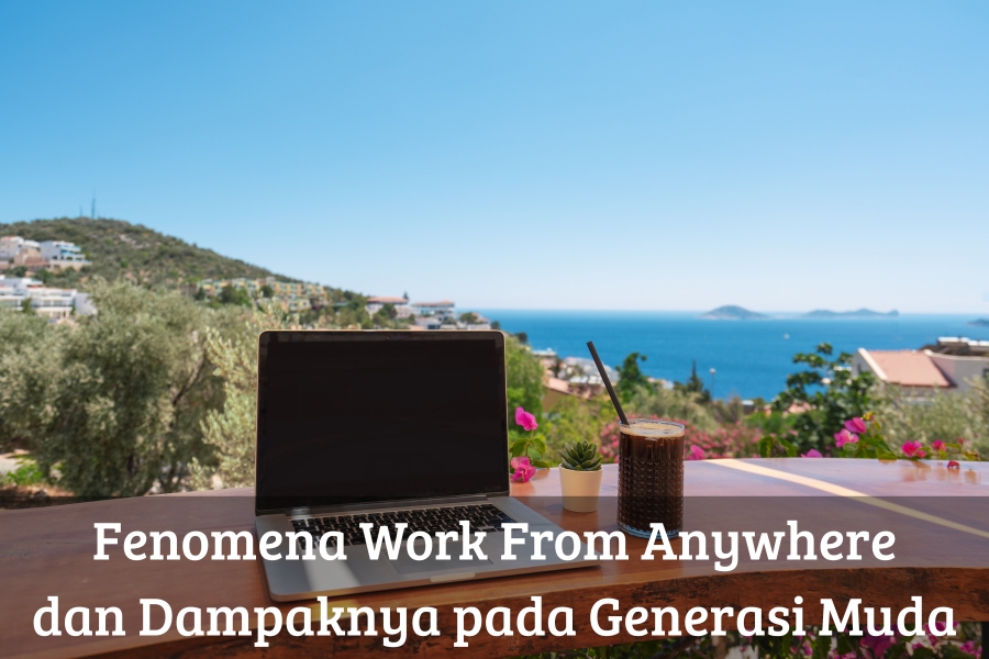 Fenomena Work From Anywhere dan Dampaknya pada Generasi Muda
