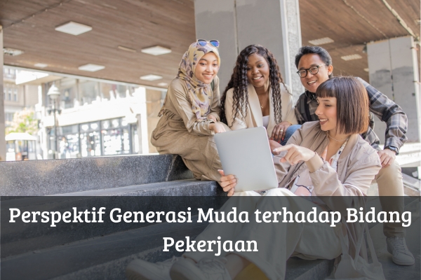 Perspektif Generasi Muda terhadap Bidang Pekerjaan