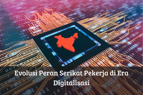 Evolusi Peran Serikat Pekerja di Era Digitalisasi