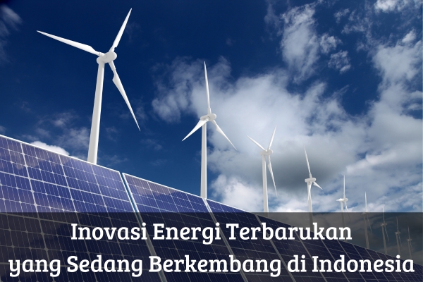Inovasi Energi Terbarukan yang Sedang Berkembang di Indonesia