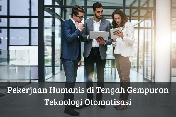 Pekerjaan Humanis di Tengah Gempuran Teknologi Otomatisasi
