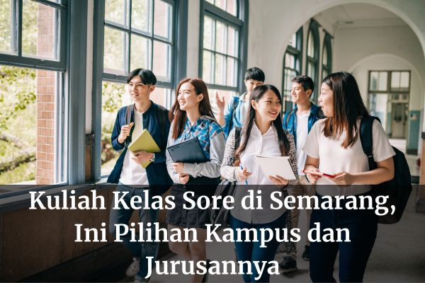 Kuliah Kelas Sore di Semarang, Ini Pilihan Kampus dan Jurusannya
