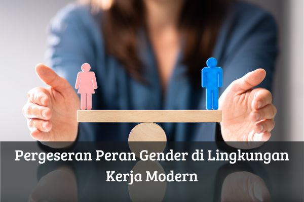 Pergeseran Peran Gender di Lingkungan Kerja Modern