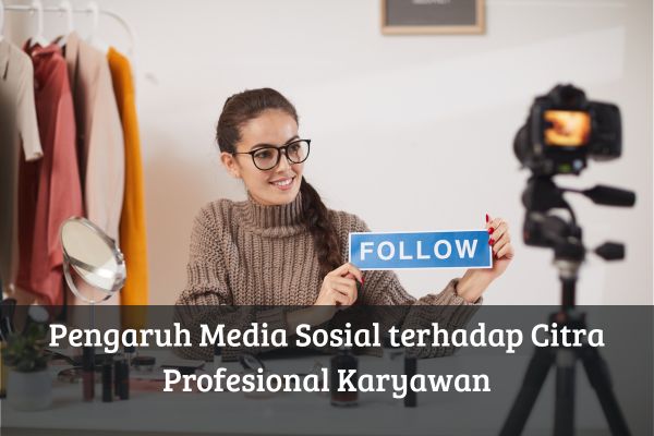 Pengaruh Media Sosial terhadap Citra Profesional Karyawan