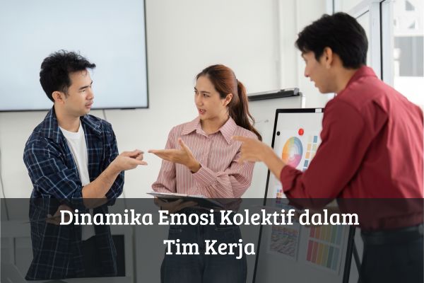 Dinamika Emosi Kolektif dalam Tim Kerja