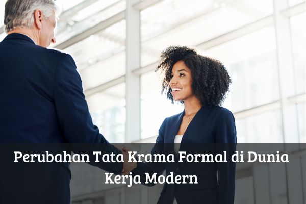 Perubahan Tata Krama Formal di Dunia Kerja Modern