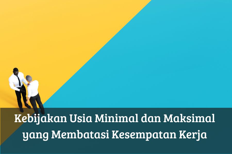 Kebijakan Usia Minimal dan Maksimal yang Membatasi Kesempatan Kerja