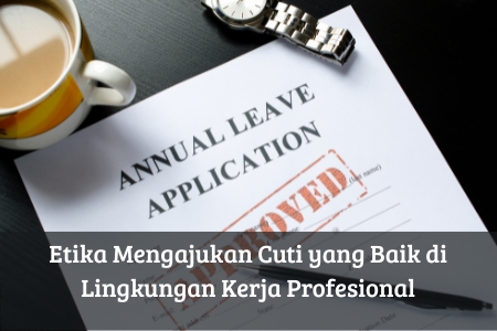 Etika Mengajukan Cuti yang Baik di Lingkungan Kerja Profesional