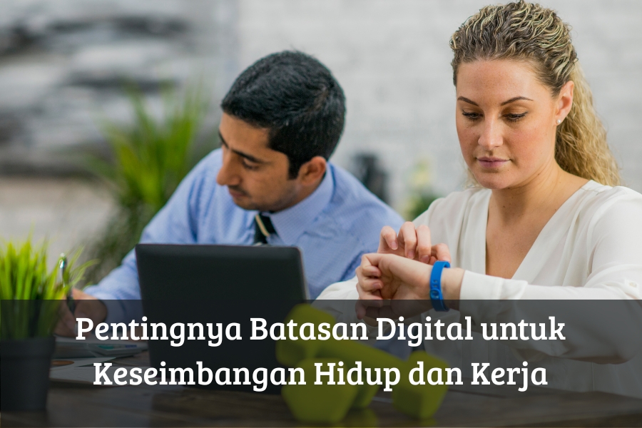 Pentingnya Batasan Digital untuk Keseimbangan Hidup dan Kerja