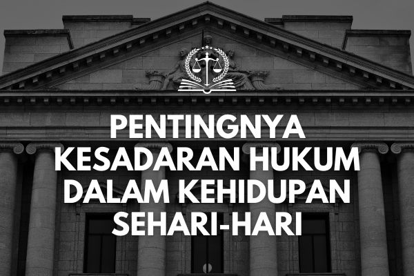 Pentingnya Kesadaran Hukum dalam Kehidupan Sehari-hari