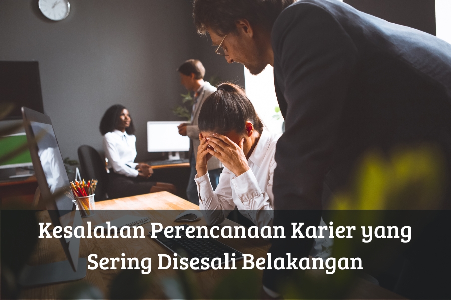Kesalahan Perencanaan Karier yang Sering Disesali Belakangan