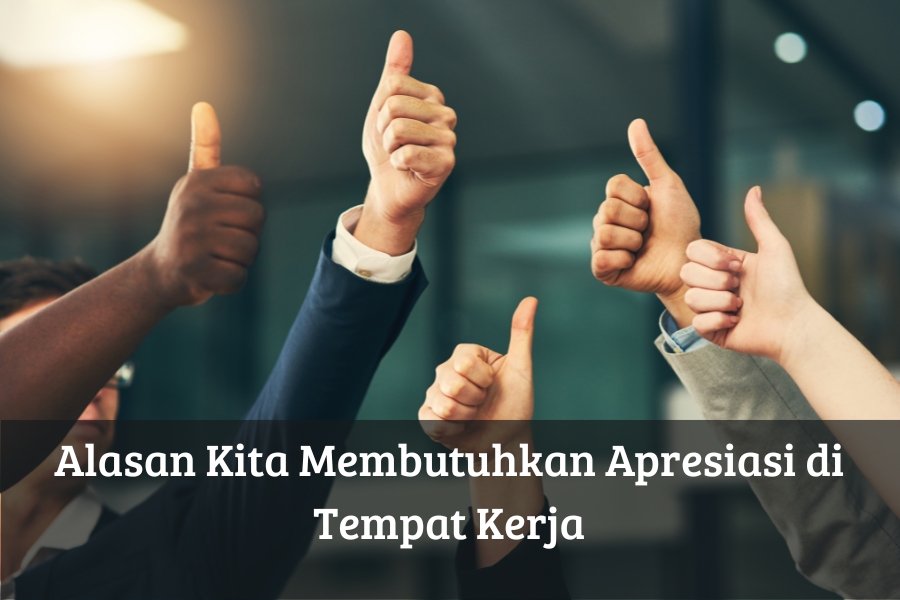 Alasan Kita Membutuhkan Apresiasi di Tempat Kerja