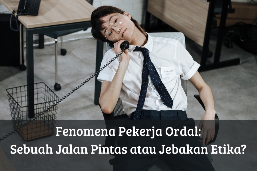 Fenomena Pekerja Ordal: Sebuah Jalan Pintas atau Jebakan Etika