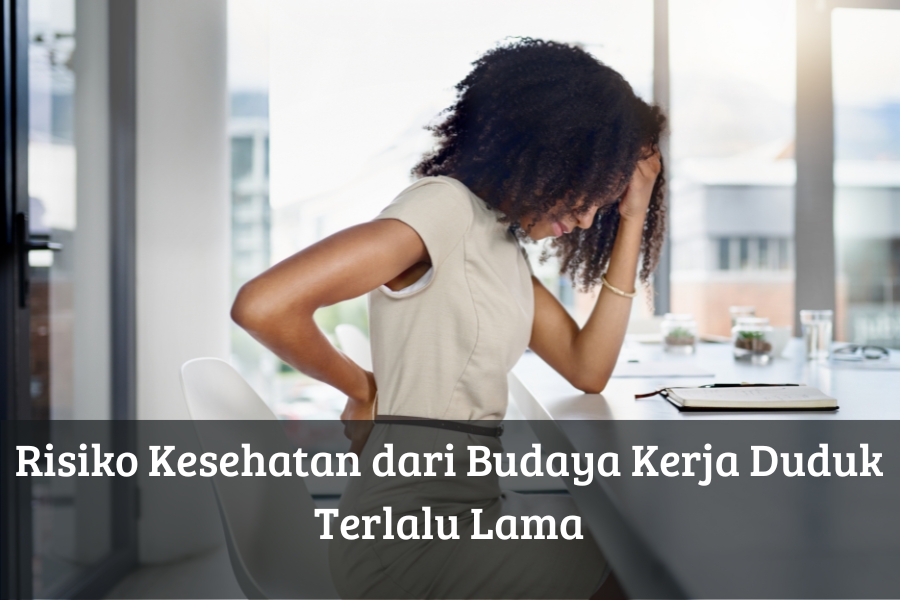 Risiko Kesehatan dari Budaya Kerja Duduk Terlalu Lama