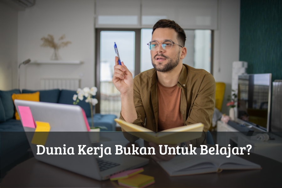Dunia Kerja Bukan Untuk Belajar?