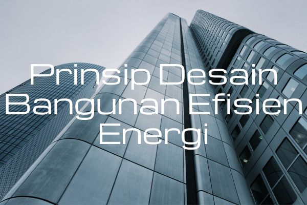 Prinsip Desain Bangunan Efisien Energi