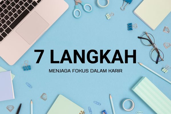 7 Langkah Menjaga Fokus dalam Karir