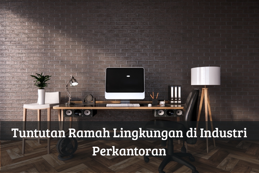 Tuntutan Ramah Lingkungan di Industri Perkantoran
