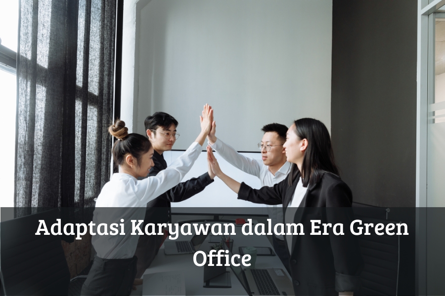 Adaptasi Karyawan dalam Era Green Office