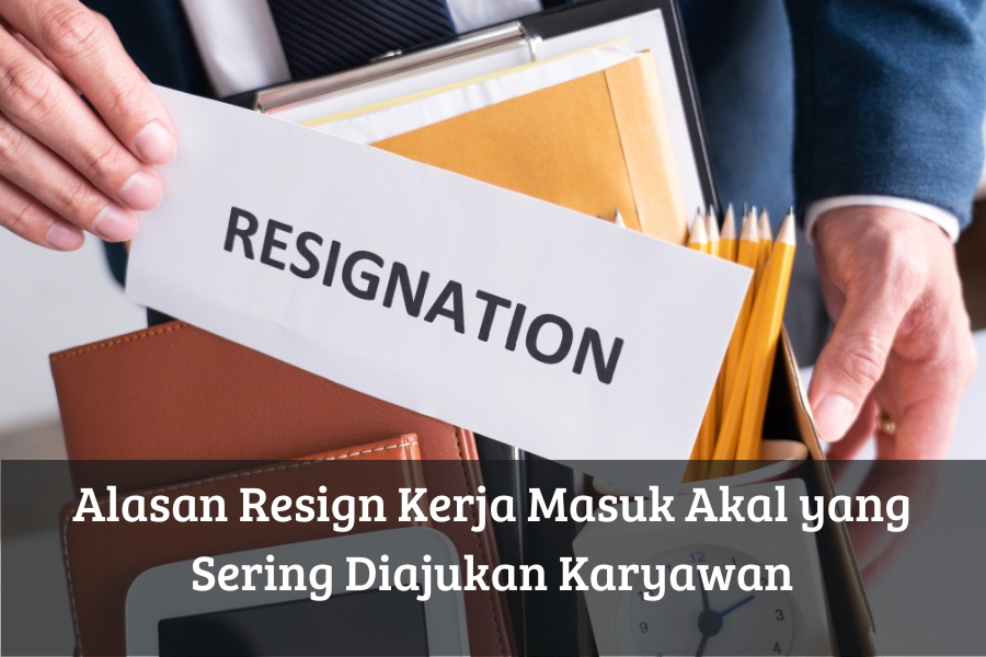 Alasan Resign Kerja Masuk Akal yang Sering Diajukan Karyawan