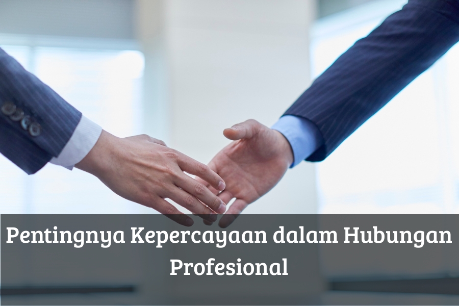 Pentingnya Kepercayaan dalam Hubungan Profesional