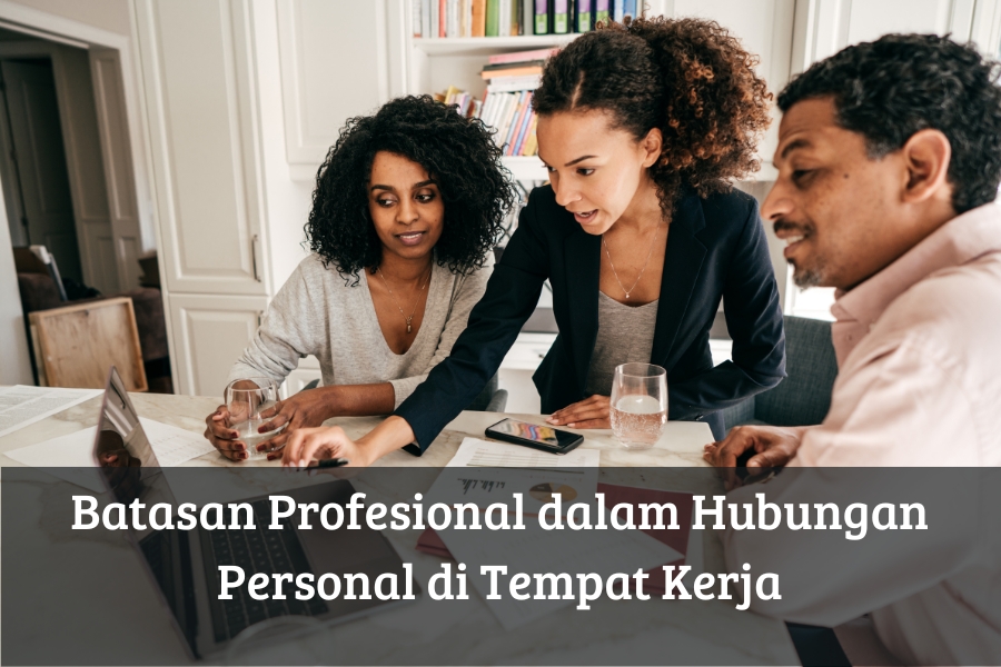 Batasan Profesional dalam Hubungan Personal di Tempat Kerja