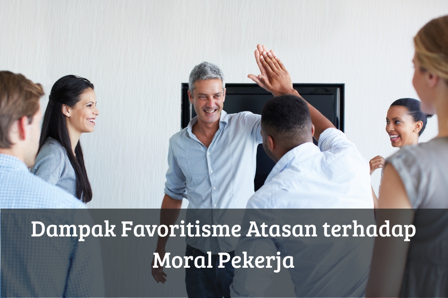 Dampak Favoritisme Atasan terhadap Moral Pekerja