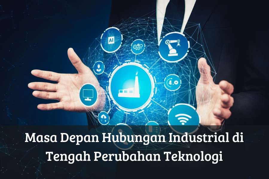 Masa Depan Hubungan Industrial di Tengah Perubahan Teknologi