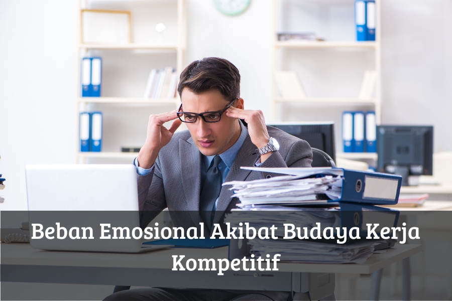 Beban Emosional Akibat Budaya Kerja Kompetitif
