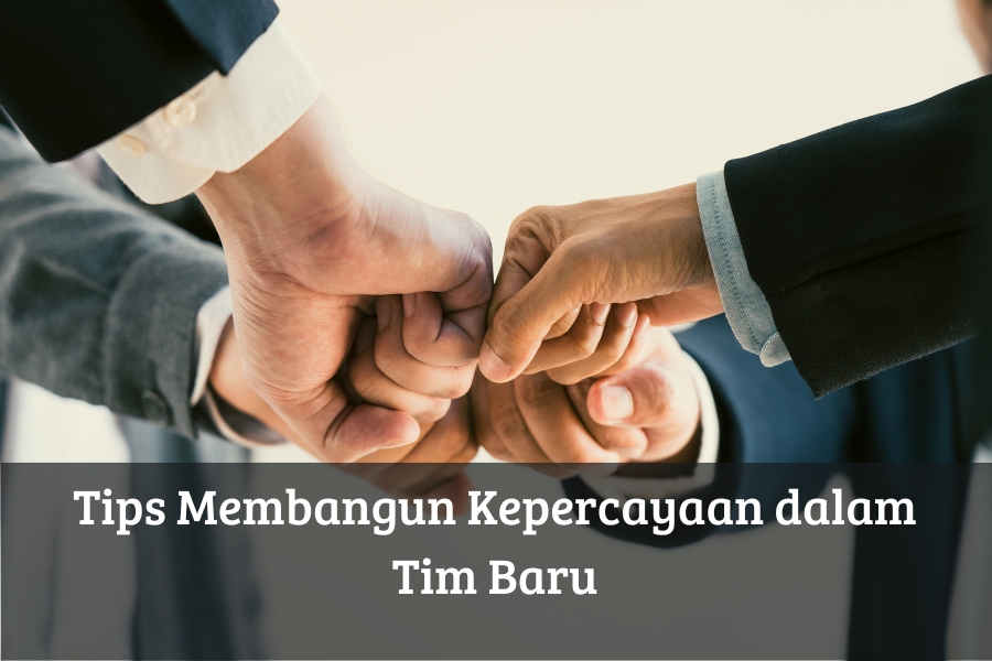 Tips Membangun Kepercayaan dalam Tim Baru