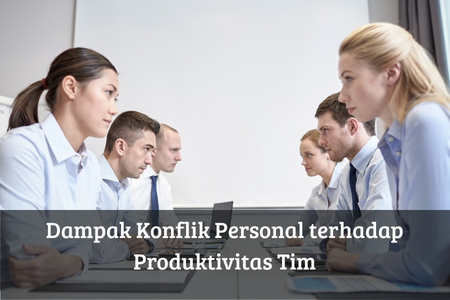 Dampak Konflik Personal terhadap Produktivitas Tim