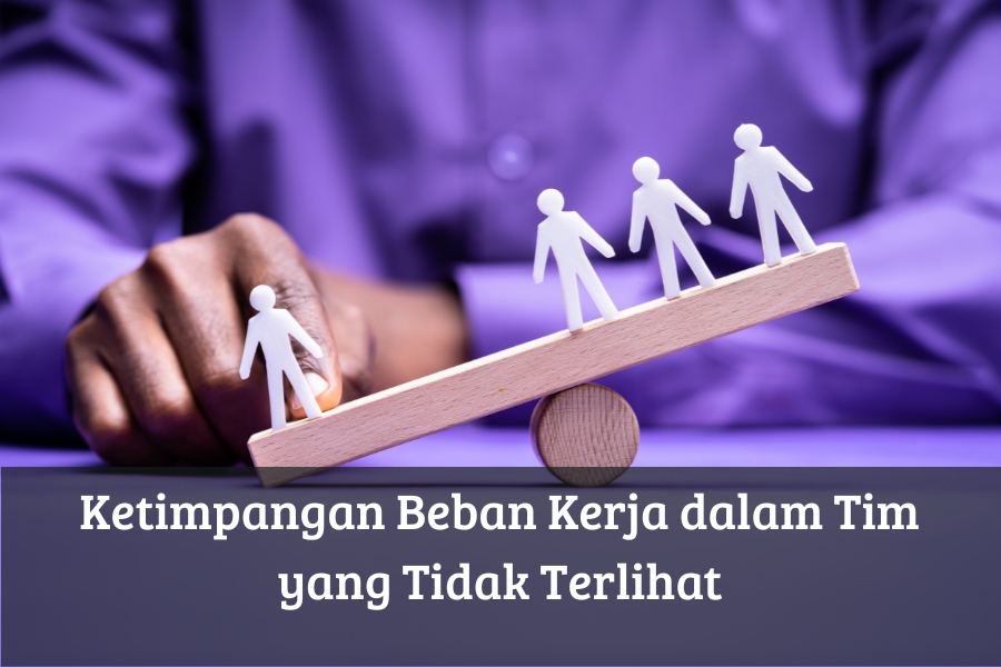 Ketimpangan Beban Kerja dalam Tim yang Tidak Terlihat