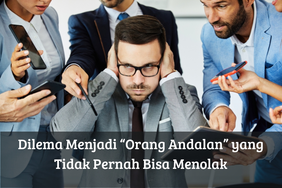 Dilema Menjadi “Orang Andalan” yang Tidak Pernah Bisa Menolak