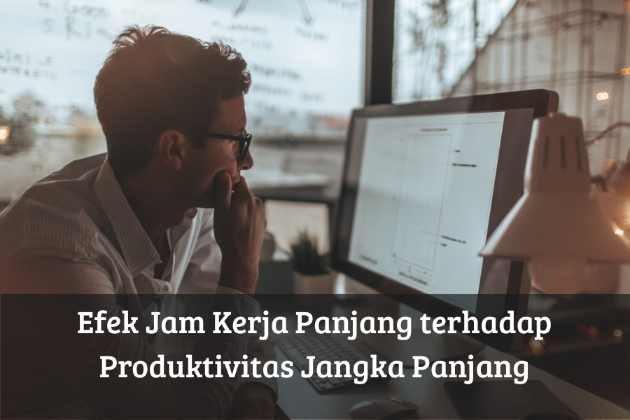 Efek Jam Kerja Panjang terhadap Produktivitas Jangka Panjang