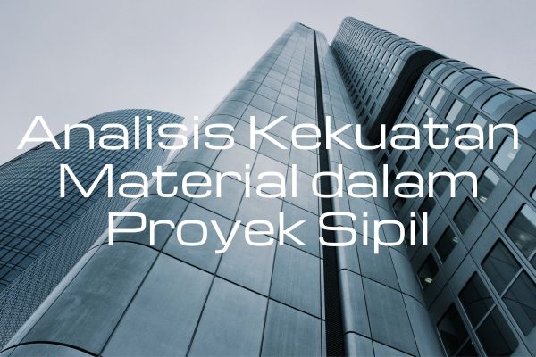 Analisis Kekuatan Material dalam Proyek Sipil