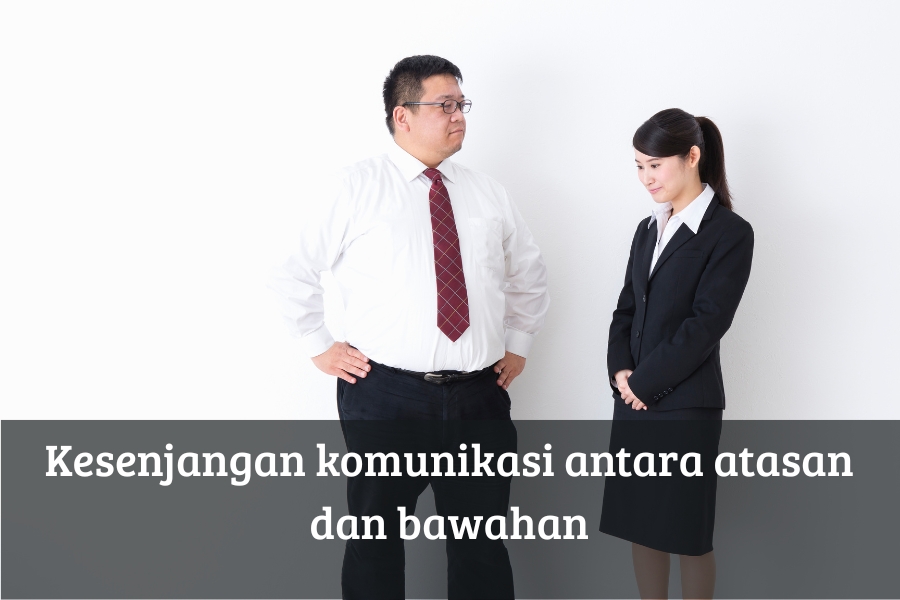 Kesenjangan Komunikasi antara Atasan dan Bawahan